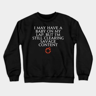 I may have a baby on my lap, but I'm still clearing savage content Crewneck Sweatshirt